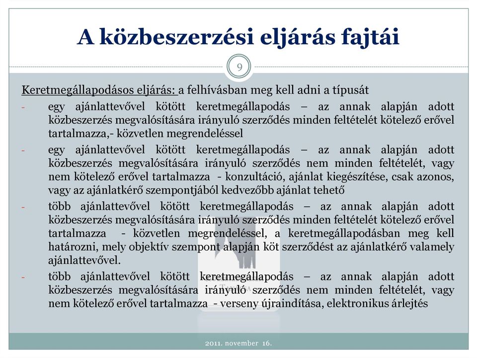 szerződés nem minden feltételét, vagy nem kötelező erővel tartalmazza - konzultáció, ajánlat kiegészítése, csak azonos, vagy az ajánlatkérő szempontjából kedvezőbb ajánlat tehető - több