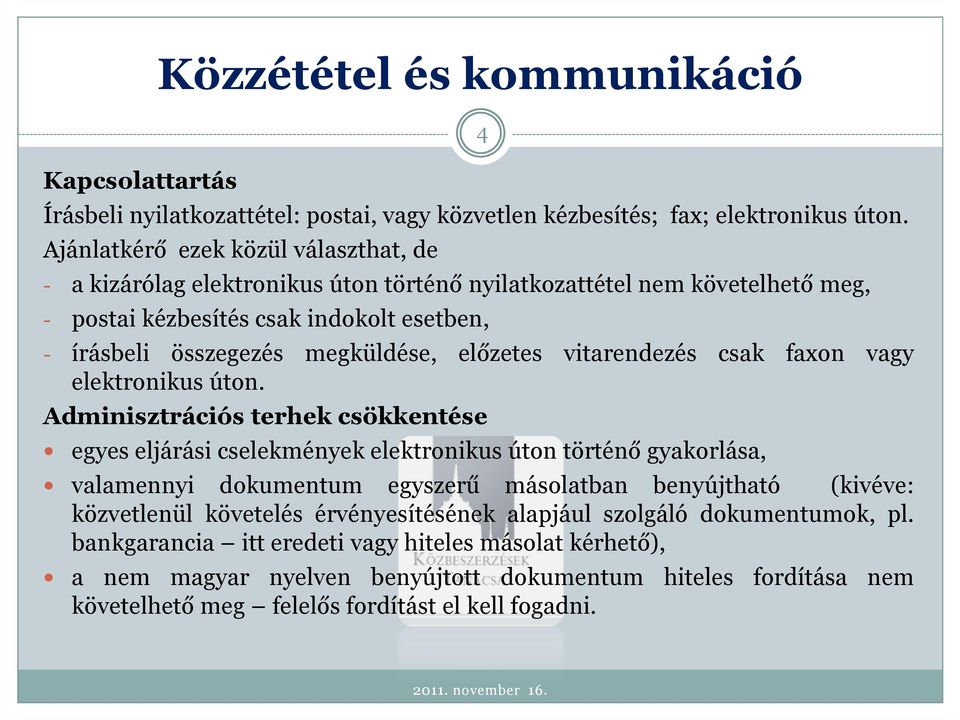 Adminisztrációs terhek csökkentése egyes eljárási cselekmények elektronikus úton történő gyakorlása, valamennyi dokumentum egyszerű másolatban benyújtható (kivéve: közvetlenül követelés