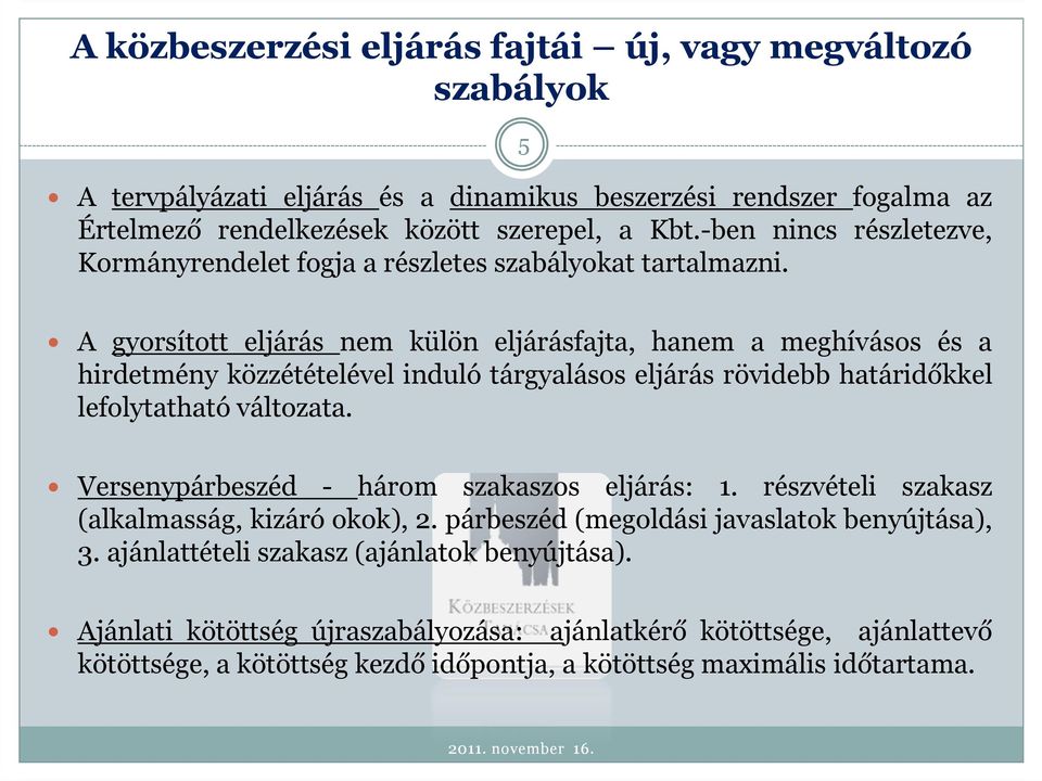 eljárás rövidebb határidőkkel lefolytatható változata Versenypárbeszéd - három szakaszos eljárás: 1 részvételi szakasz (alkalmasság, kizáró okok), 2 párbeszéd (megoldási javaslatok