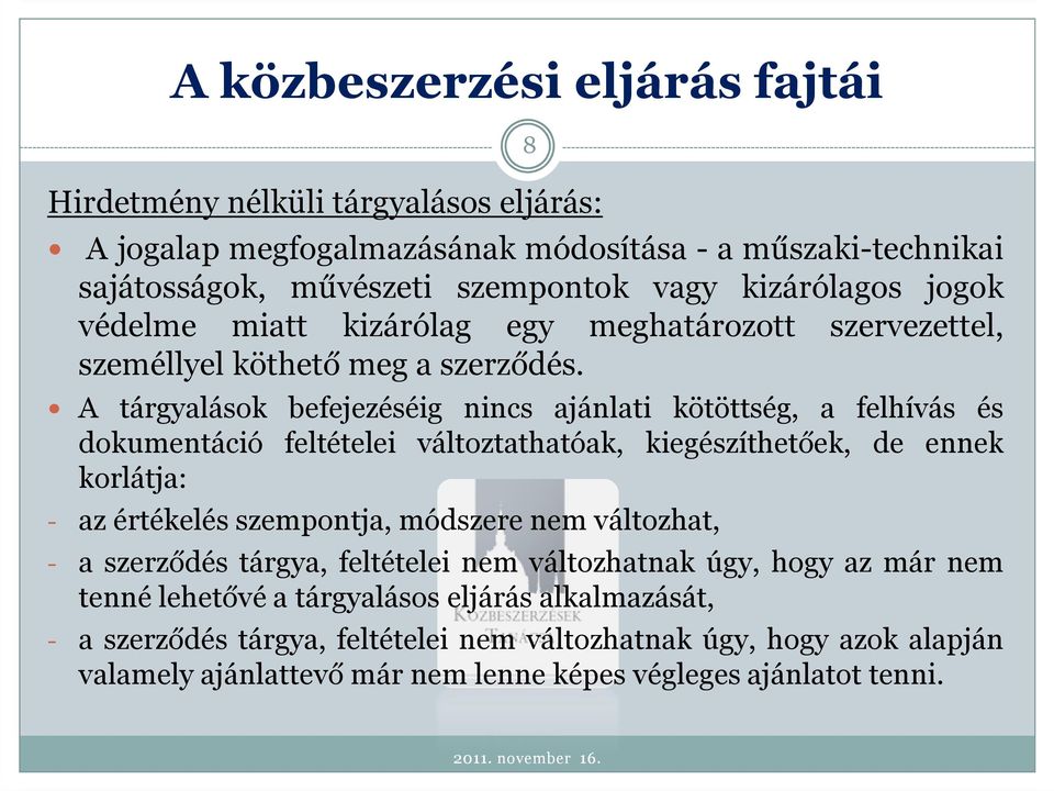 dokumentáció feltételei változtathatóak, kiegészíthetőek, de ennek korlátja: - az értékelés szempontja, módszere nem változhat, - a szerződés tárgya, feltételei nem változhatnak úgy,