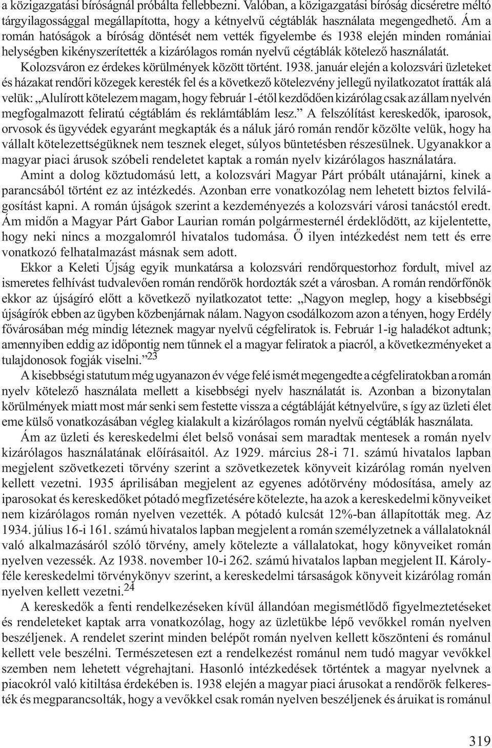 Kolozsváron ez érdekes körülmények között történt. 1938.