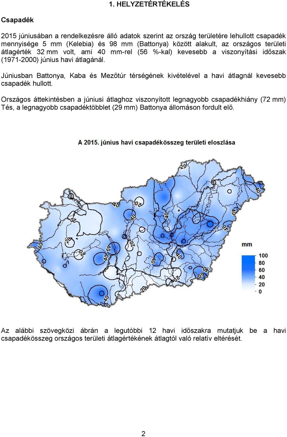 Júniusban Battonya, Kaba és Mezőtúr térségének kivételével a havi átlagnál kevesebb csapadék hullott.