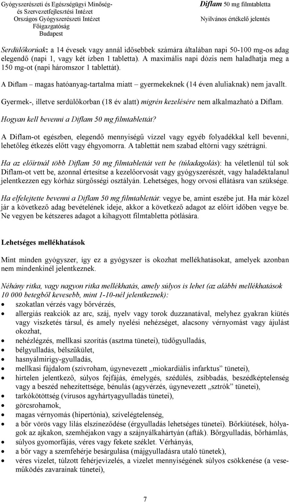 Gyermek-, illetve serdülőkorban (18 év alatt) migrén kezelésére nem alkalmazható a Diflam. Hogyan kell bevenni a Diflam 50 mg filmtablettát?