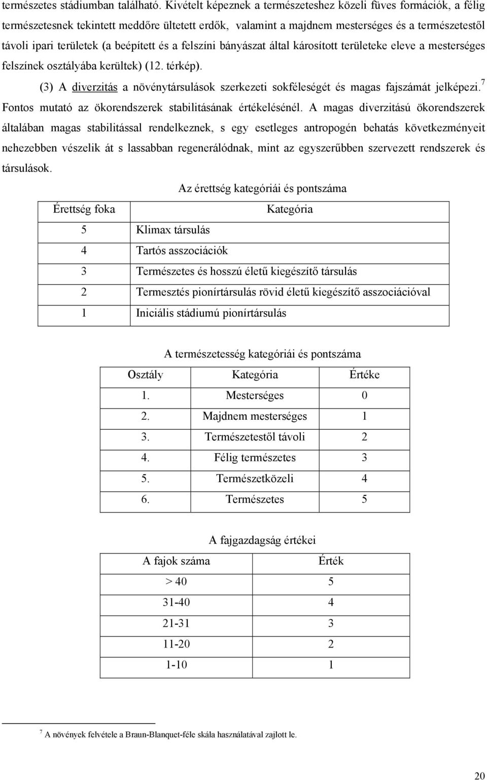 beépített és a felszíni bányászat által károsított területeke eleve a mesterséges felszínek osztályába kerültek) (12. térkép).