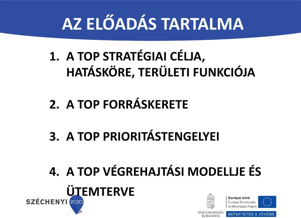 TERÜLETI FUNKCIÓJA 2. A TOP FORRÁSKERETE 3.