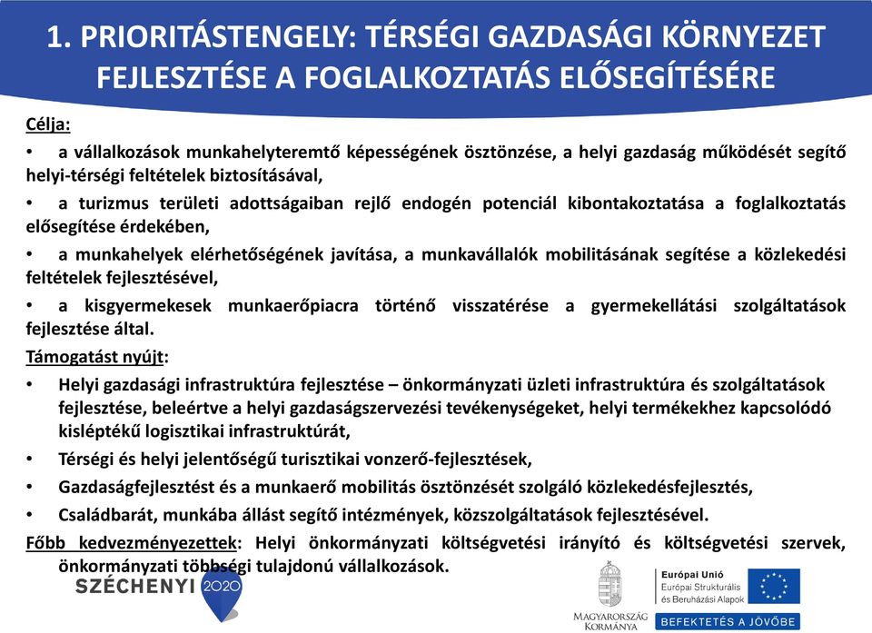 munkavállalók mobilitásának segítése a közlekedési feltételek fejlesztésével, a kisgyermekesek munkaerőpiacra történő visszatérése a gyermekellátási szolgáltatások fejlesztése által.