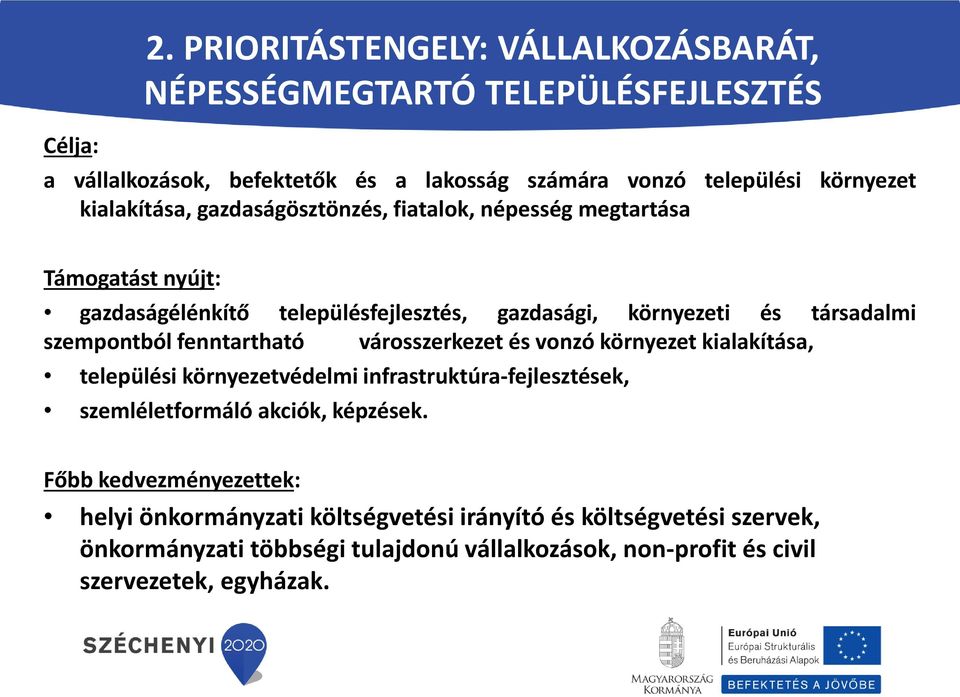 gazdaságösztönzés, fiatalok, népesség megtartása Támogatást nyújt: gazdaságélénkítő településfejlesztés, gazdasági, környezeti és társadalmi szempontból fenntartható