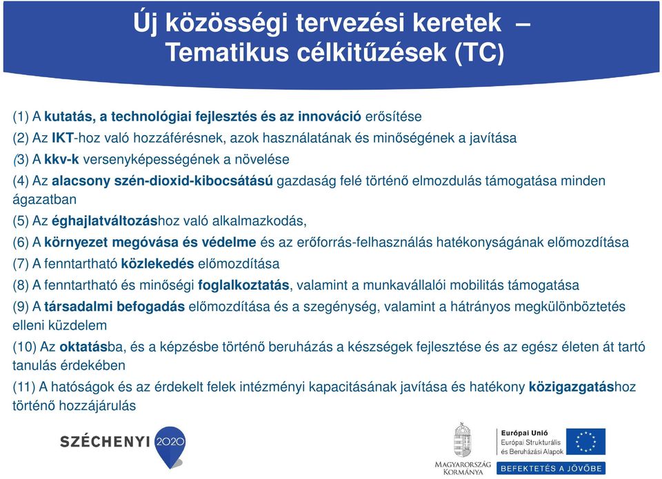 (6) A környezet megóvása és védelme és az erőforrás-felhasználás hatékonyságának előmozdítása (7) A fenntartható közlekedés előmozdítása (8) A fenntartható és minőségi foglalkoztatás, valamint a