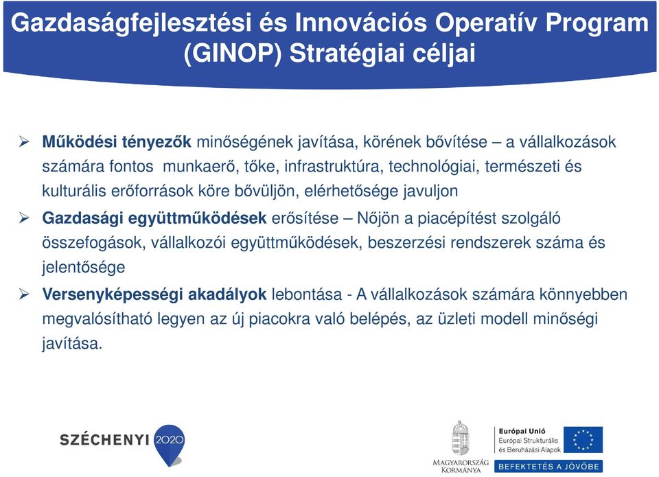 Gazdasági együttműködések erősítése Nőjön a piacépítést szolgáló összefogások, vállalkozói együttműködések, beszerzési rendszerek száma és