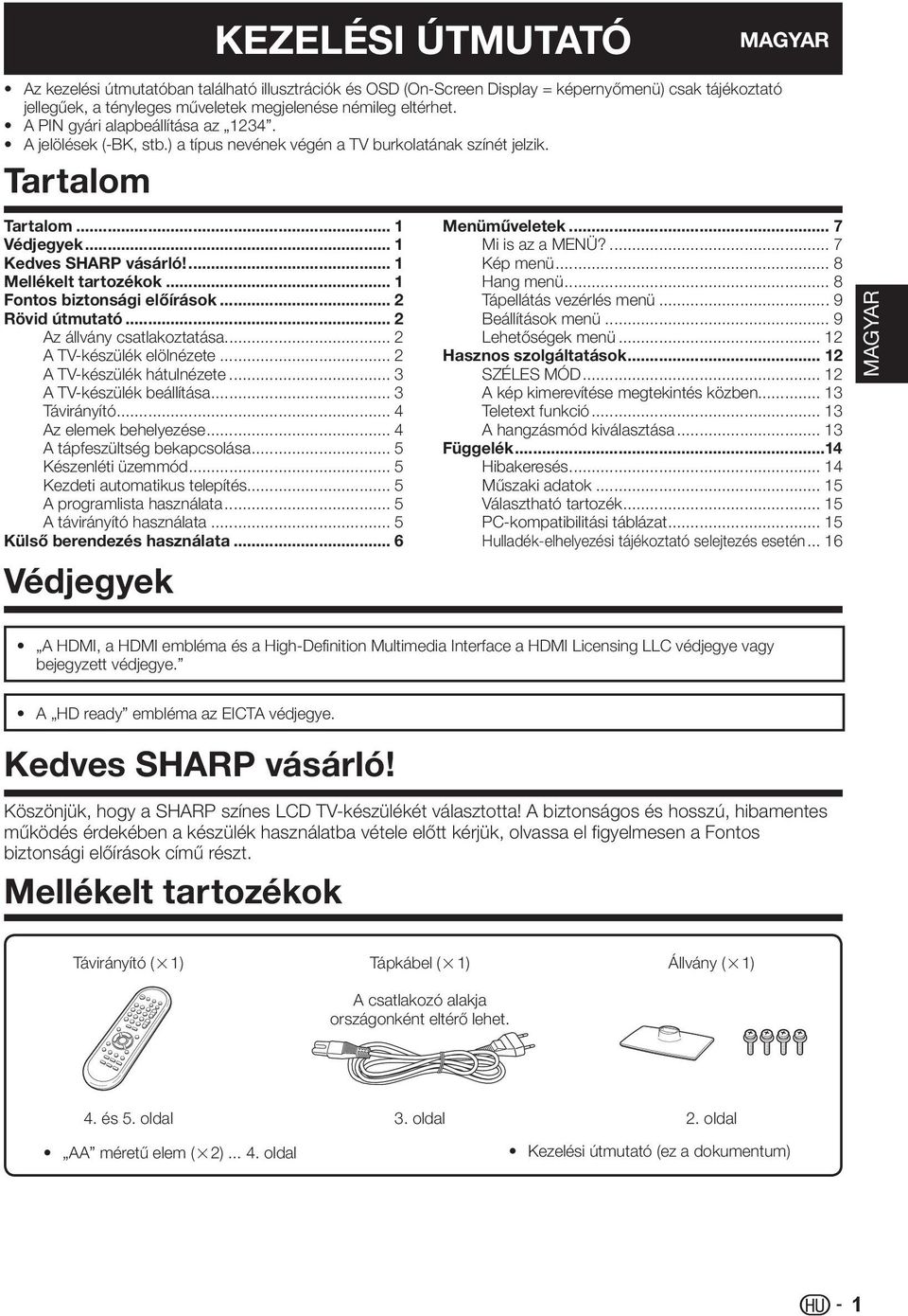 .. Fontos biztonsági előírások... Rövid útmutató... Az állvány csatlakoztatása... A TV-készülék elölnézete... A TV-készülék hátulnézete... A TV-készülék beállítása... Távirányító.