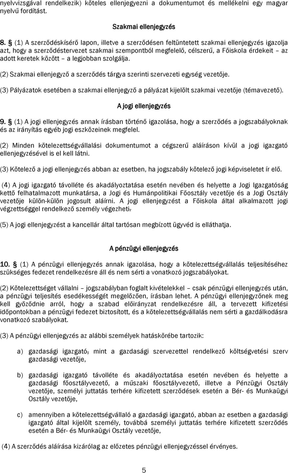 keretek között a legjobban szolgálja. (2) Szakmai ellenjegyző a szerződés tárgya szerinti szervezeti egység vezetője.