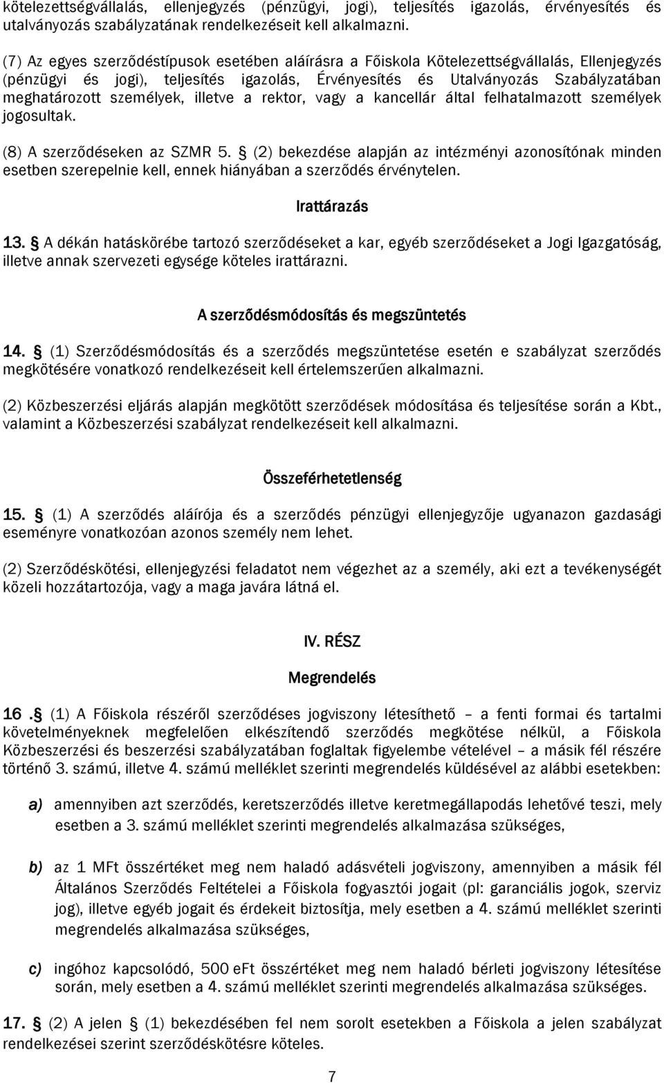 személyek, illetve a rektor, vagy a kancellár által felhatalmazott személyek jogosultak. (8) A szerződéseken az SZMR 5.