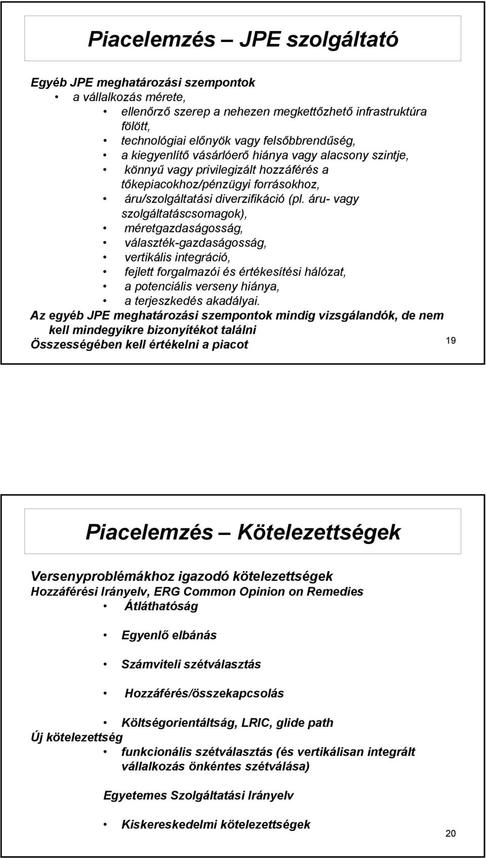 áru- vagy szolgáltatáscsomagok), méretgazdaságosság, választék-gazdaságosság, vertikális integráció, fejlett forgalmazói és értékesítési hálózat, a potenciális verseny hiánya, a terjeszkedés