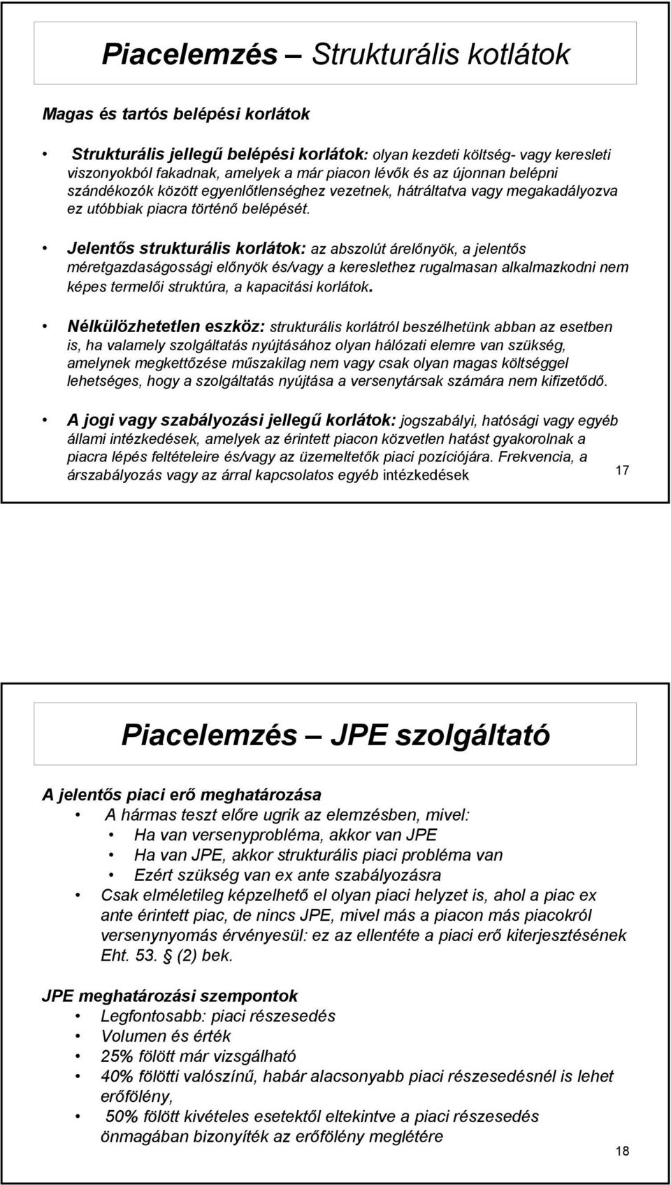 Jelentős strukturális korlátok: az abszolút árelőnyök, a jelentős méretgazdaságossági előnyök és/vagy a kereslethez rugalmasan alkalmazkodni nem képes termelői struktúra, a kapacitási korlátok.