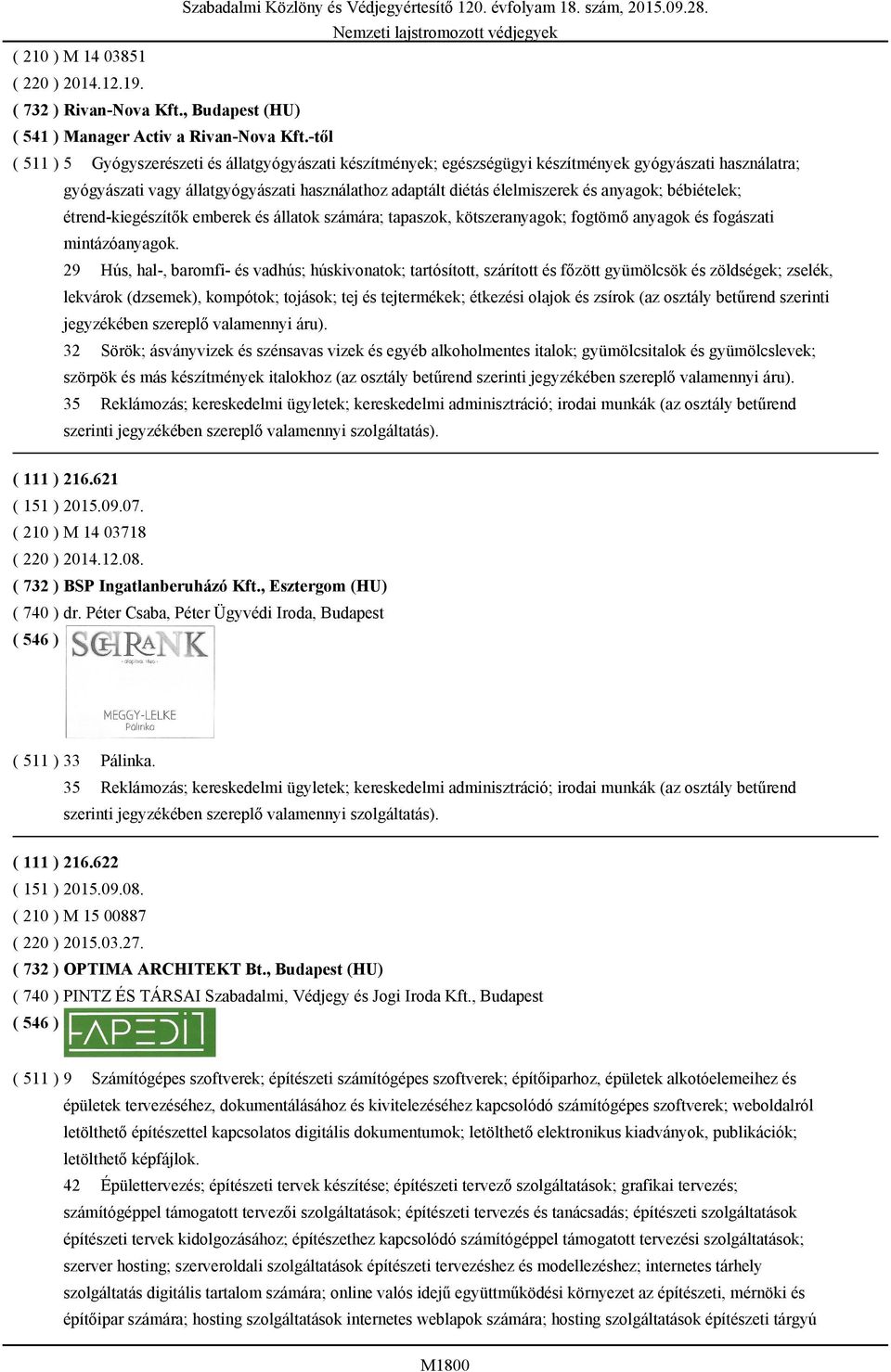 anyagok; bébiételek; étrend-kiegészítők emberek és állatok számára; tapaszok, kötszeranyagok; fogtömő anyagok és fogászati mintázóanyagok.