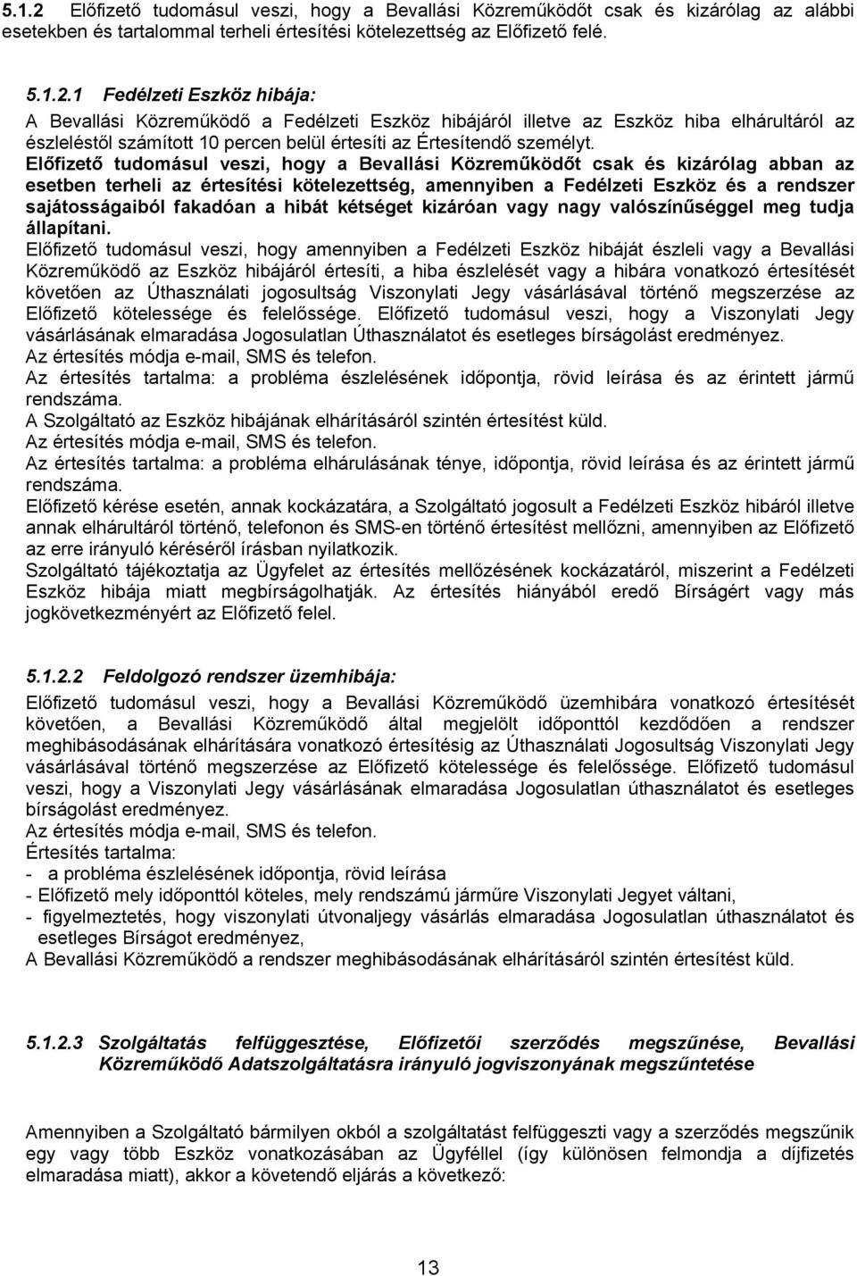 hibát kétséget kizáróan vagy nagy valószínűséggel meg tudja állapítani.