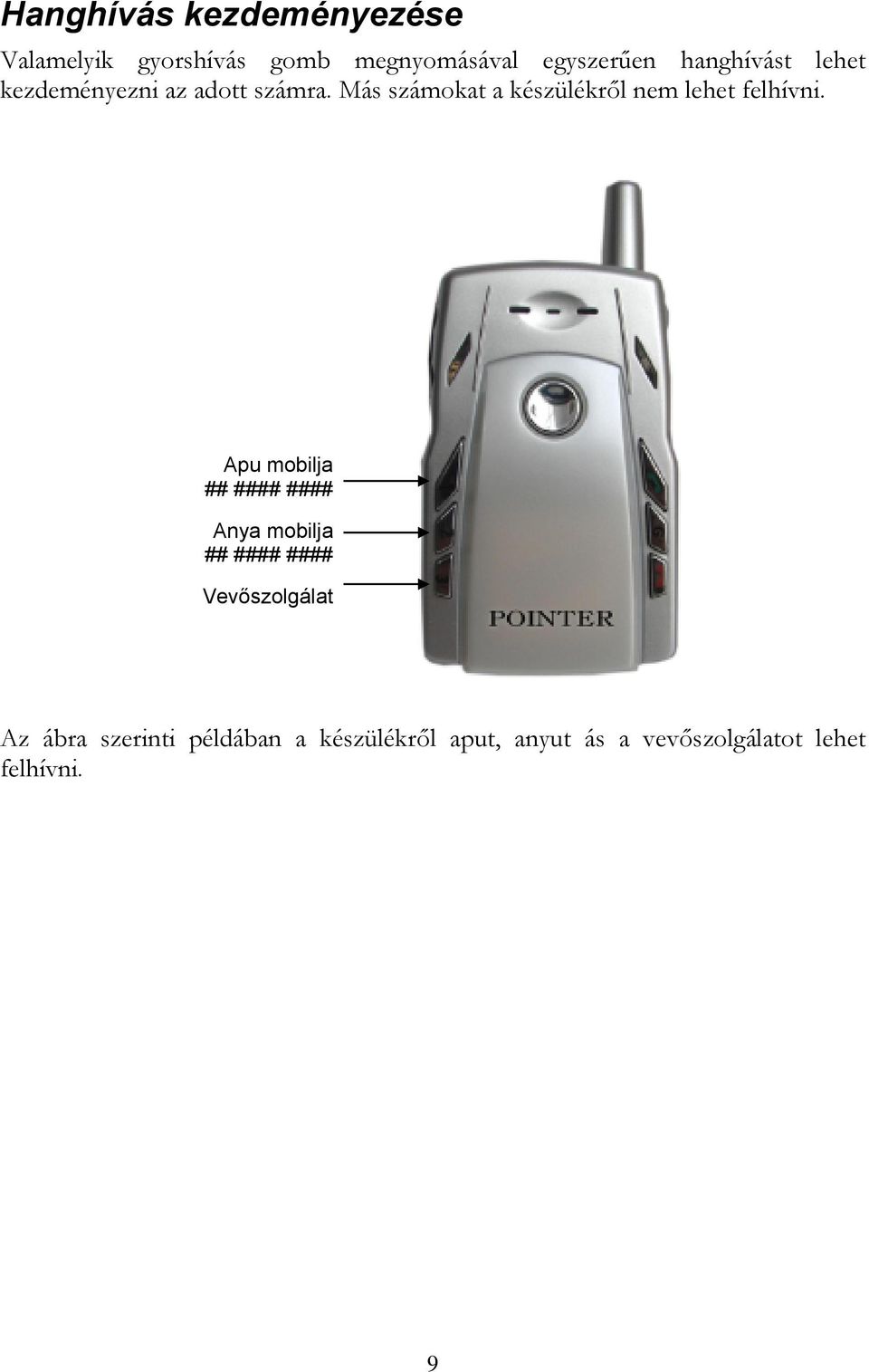 Más számokat a készülékről nem lehet felhívni.