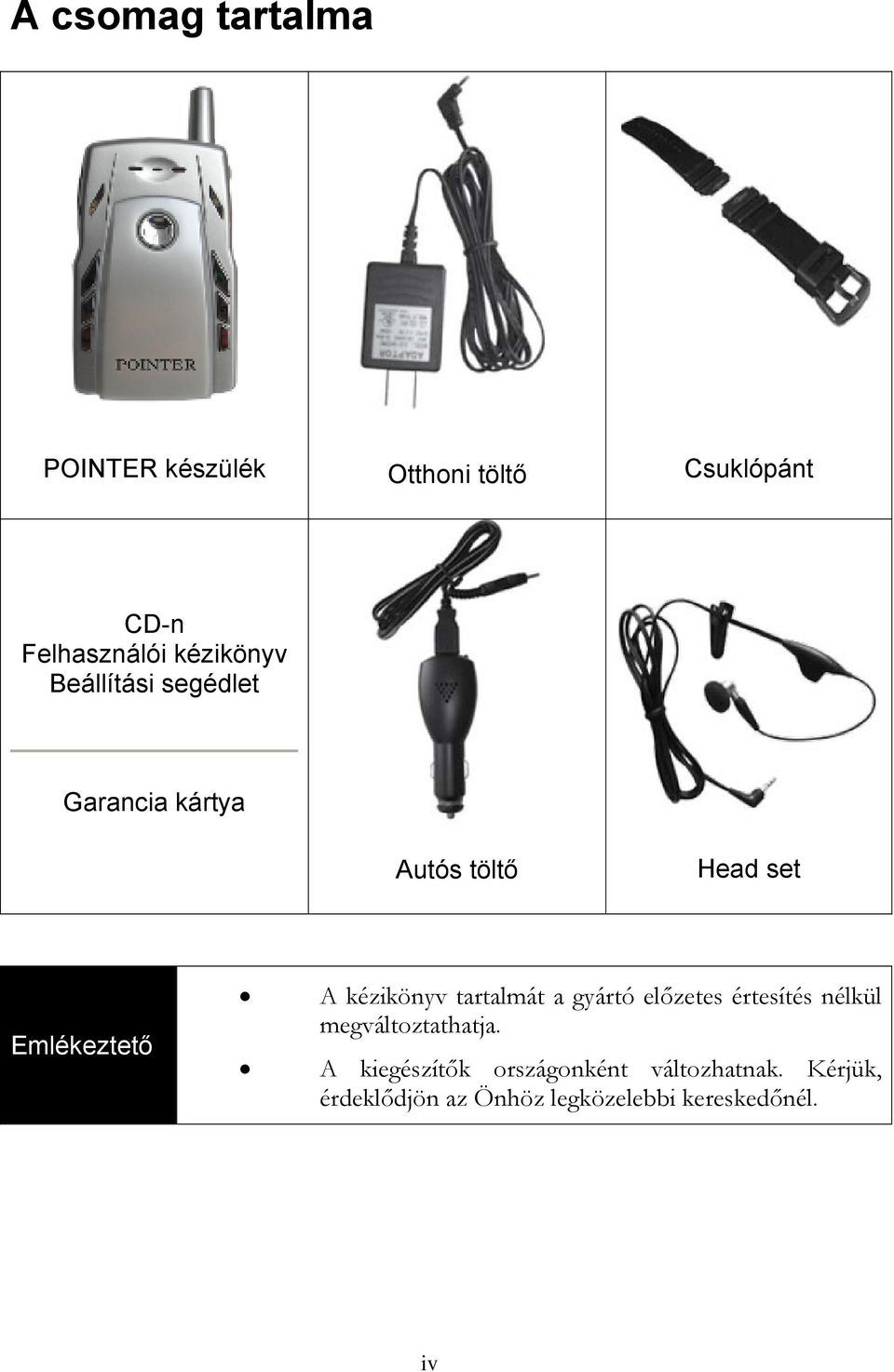 kézikönyv tartalmát a gyártó előzetes értesítés nélkül megváltoztathatja.