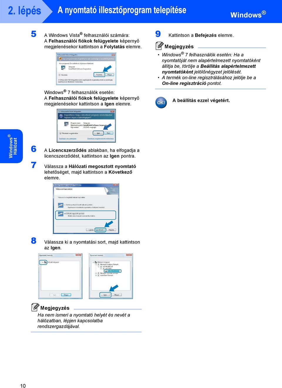 A termék on-line regisztrálásához jelölje be a On-line regisztráció pontot. A beállítás ezzel végetért.