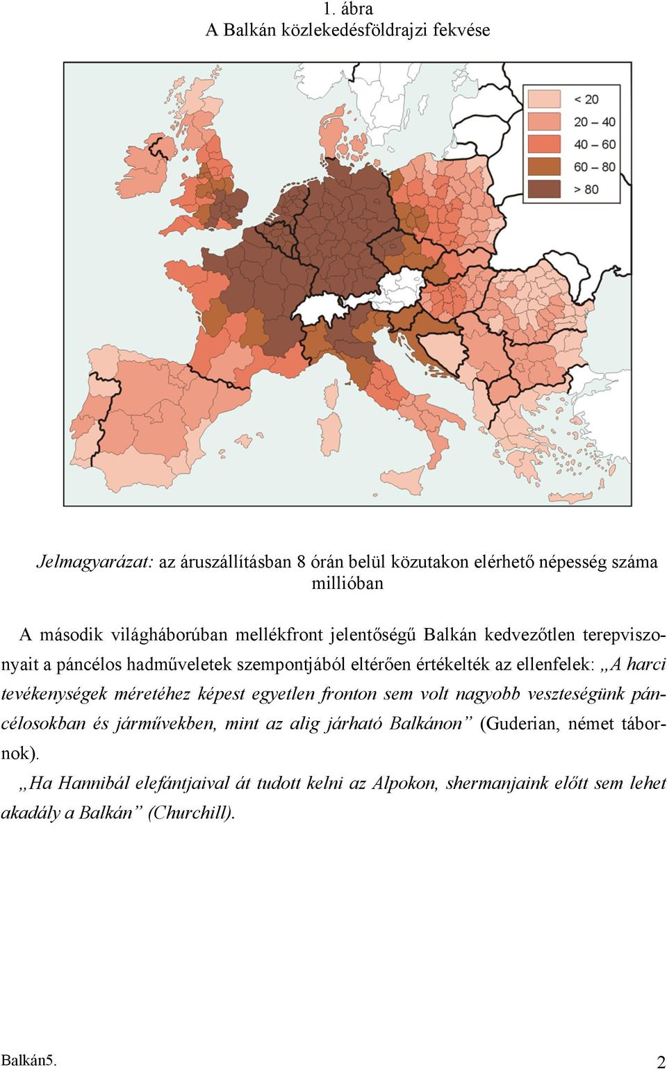 A harci tevékenységek méretéhez képest egyetlen fronton sem volt nagyobb veszteségünk páncélosokban és járművekben, mint az alig járható Balkánon