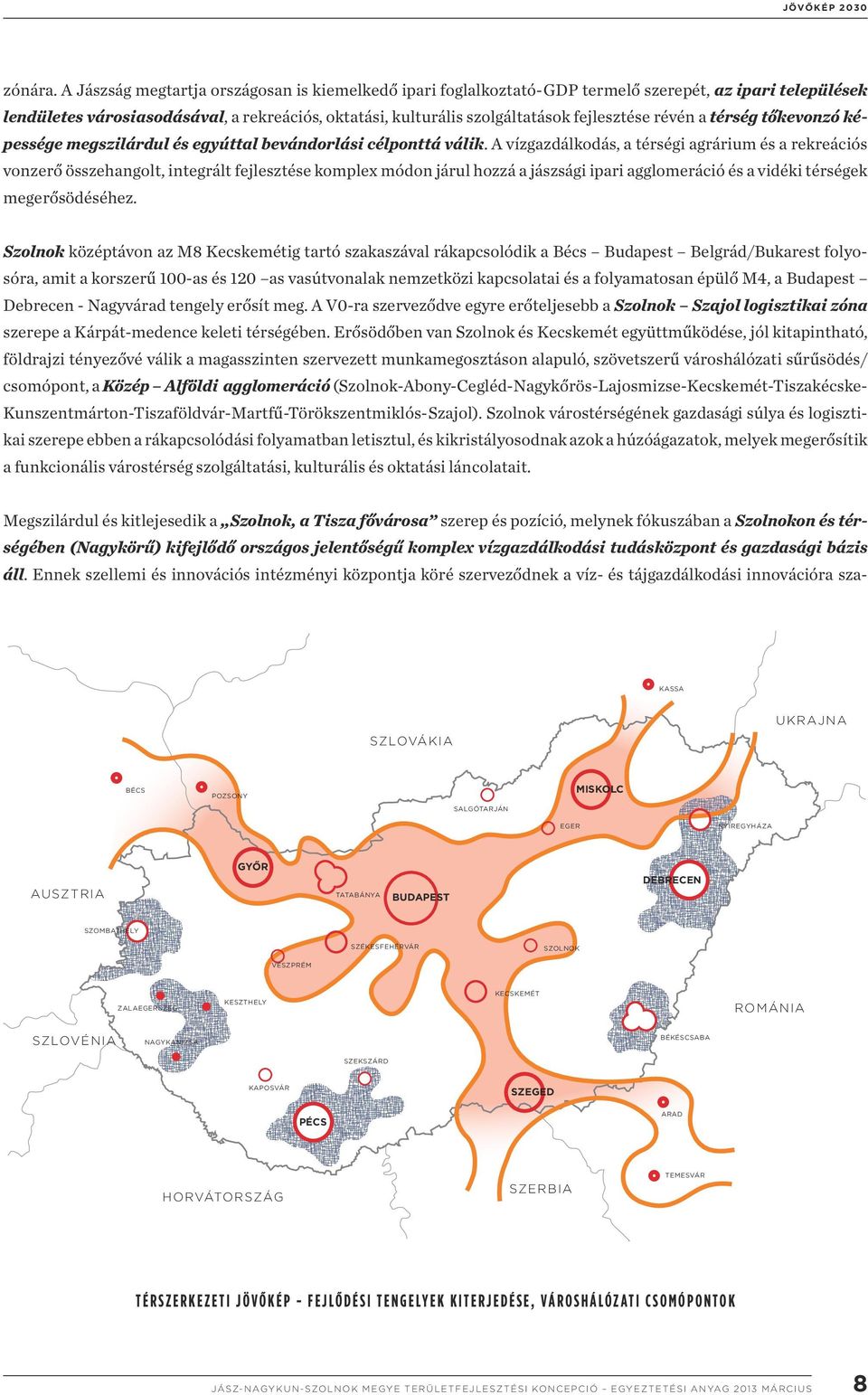 révén a térség tőkevonzó képessége megszilárdul és egyúttal bevándorlási célponttá válik.