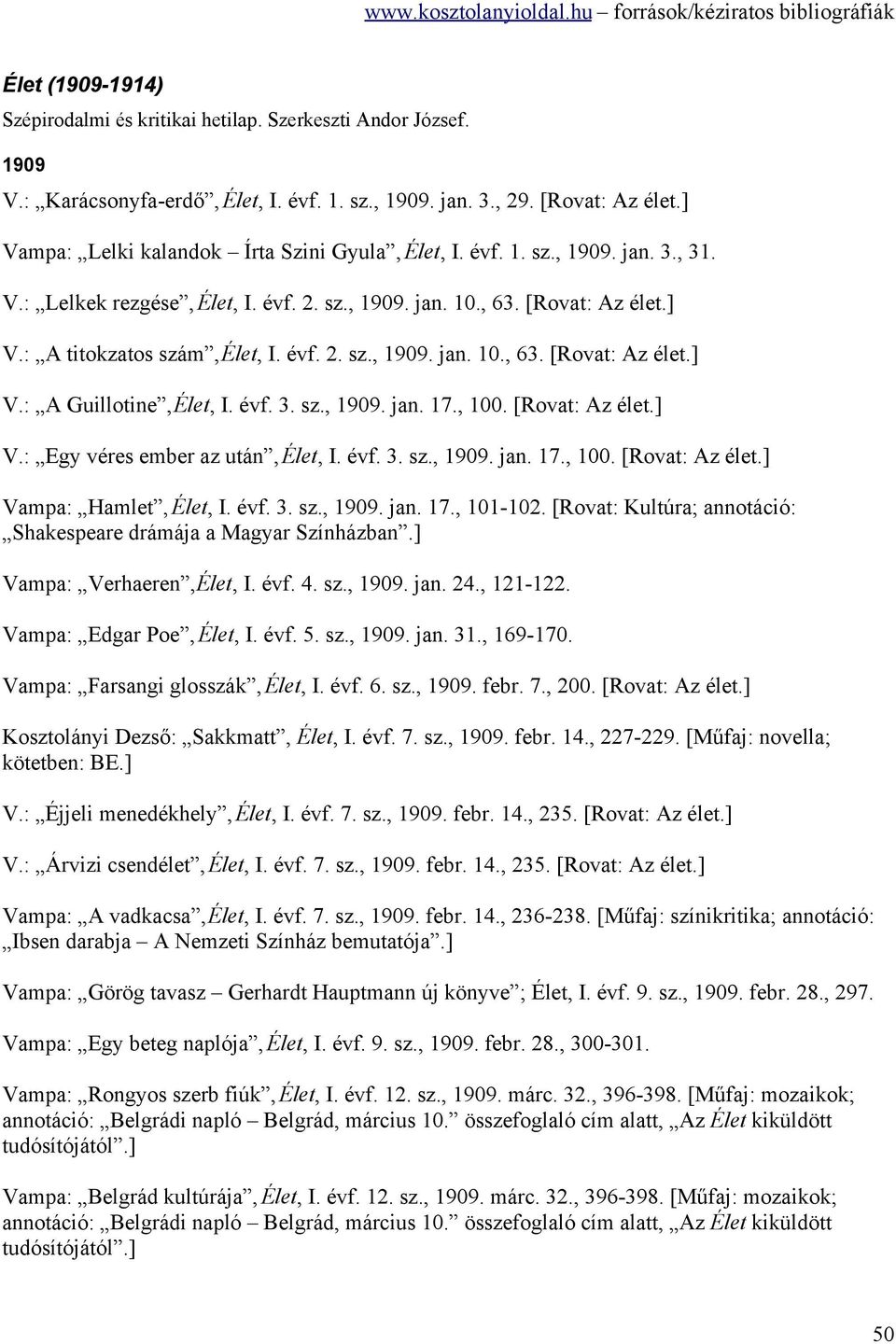 évf. 3. sz., 1909. jan. 17., 100. [Rovat: Az élet.] V.: Egy véres ember az után, Élet, I. évf. 3. sz., 1909. jan. 17., 100. [Rovat: Az élet.] Vampa: Hamlet, Élet, I. évf. 3. sz., 1909. jan. 17., 101-102.
