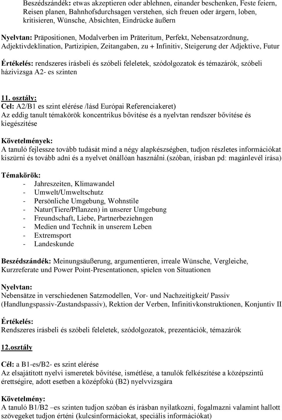 rendszeres írásbeli és szóbeli feleletek, szódolgozatok és témazárók, szóbeli házivizsga A2- es szinten 11.