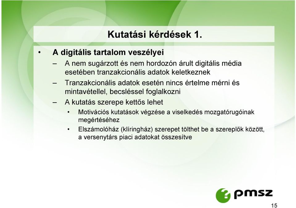 adatok keletkeznek Tranzakcionális adatok esetén nincs értelme mérni és mintavétellel, becsléssel foglalkozni A