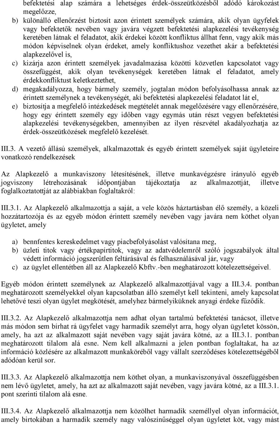 vezethet akár a befektetési alapkezelővel is, c) kizárja azon érintett személyek javadalmazása közötti közvetlen kapcsolatot vagy összefüggést, akik olyan tevékenységek keretében látnak el feladatot,