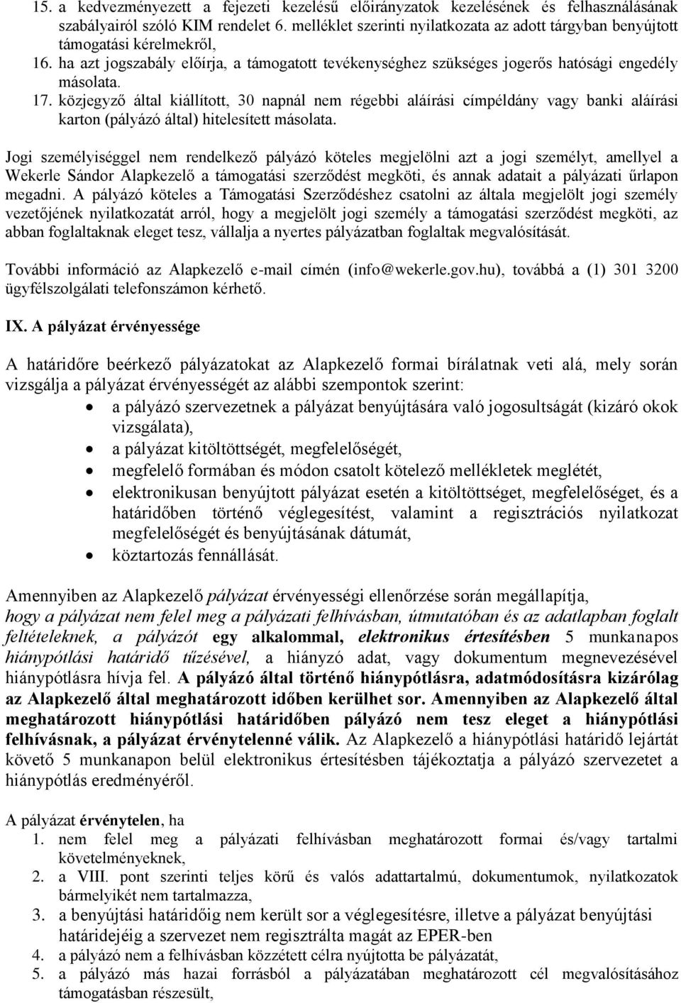 közjegyző által kiállított, 30 napnál nem régebbi aláírási címpéldány vagy banki aláírási karton (pályázó által) hitelesített másolata.