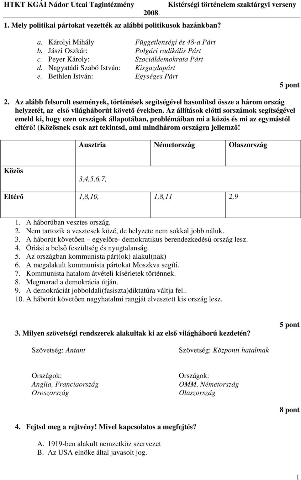 Az alább felsorolt események, történések segítségével hasonlítsd össze a három ország helyzetét, az elsı világháborút követı években.