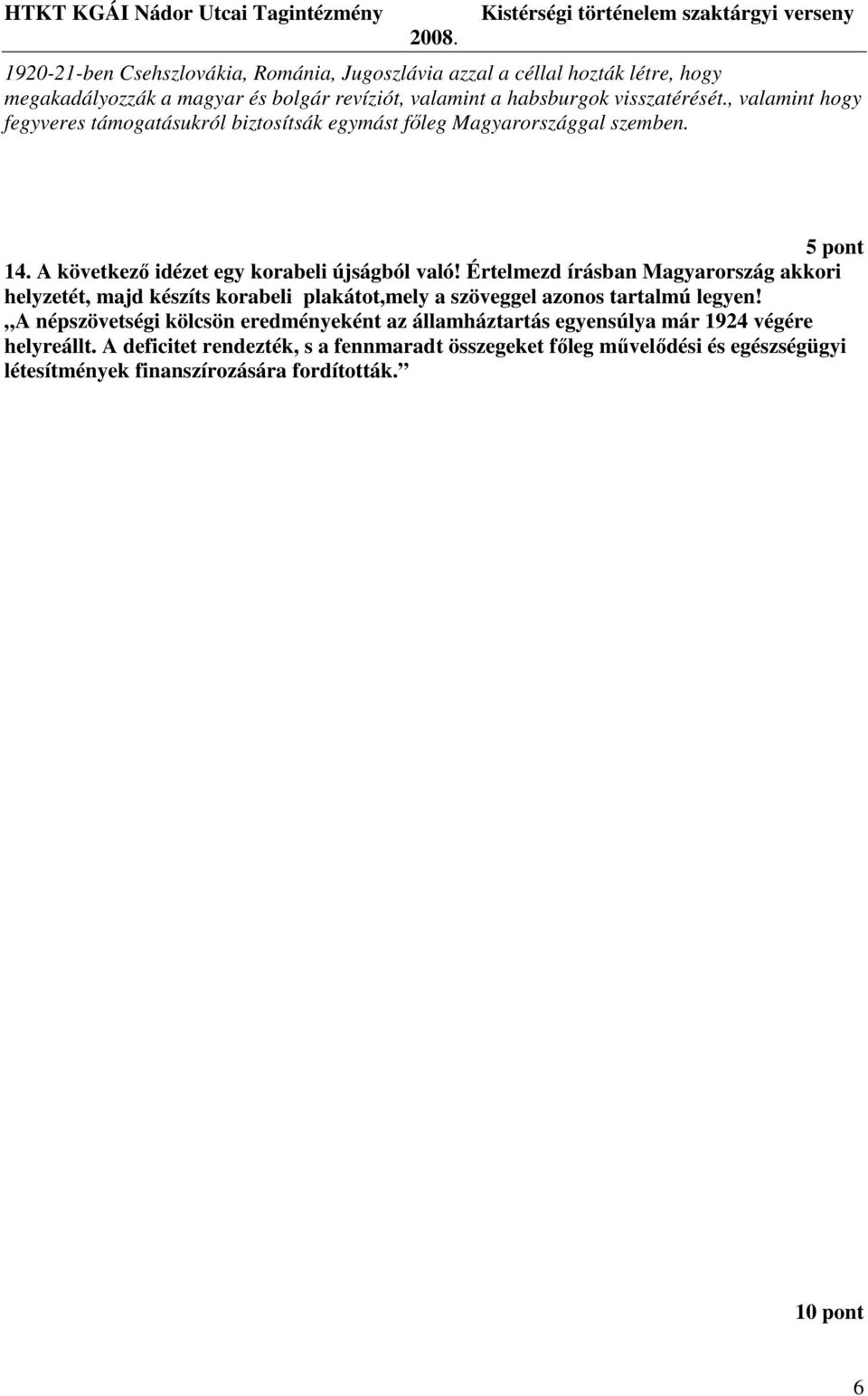 Értelmezd írásban Magyarország akkori helyzetét, majd készíts korabeli plakátot,mely a szöveggel azonos tartalmú legyen!