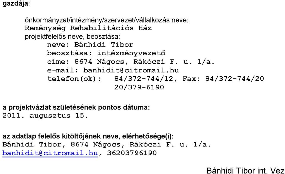 hu telefon(ok): 84/372-744/12, Fax: 84/372-744/20 20/379-6190 a projektvázlat születésének pontos dátuma: 2011. augusztus 15.