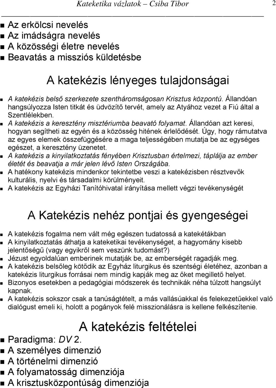 Állandóan azt keresi, hogyan segítheti az egyén és a közösség hitének érlelődését.