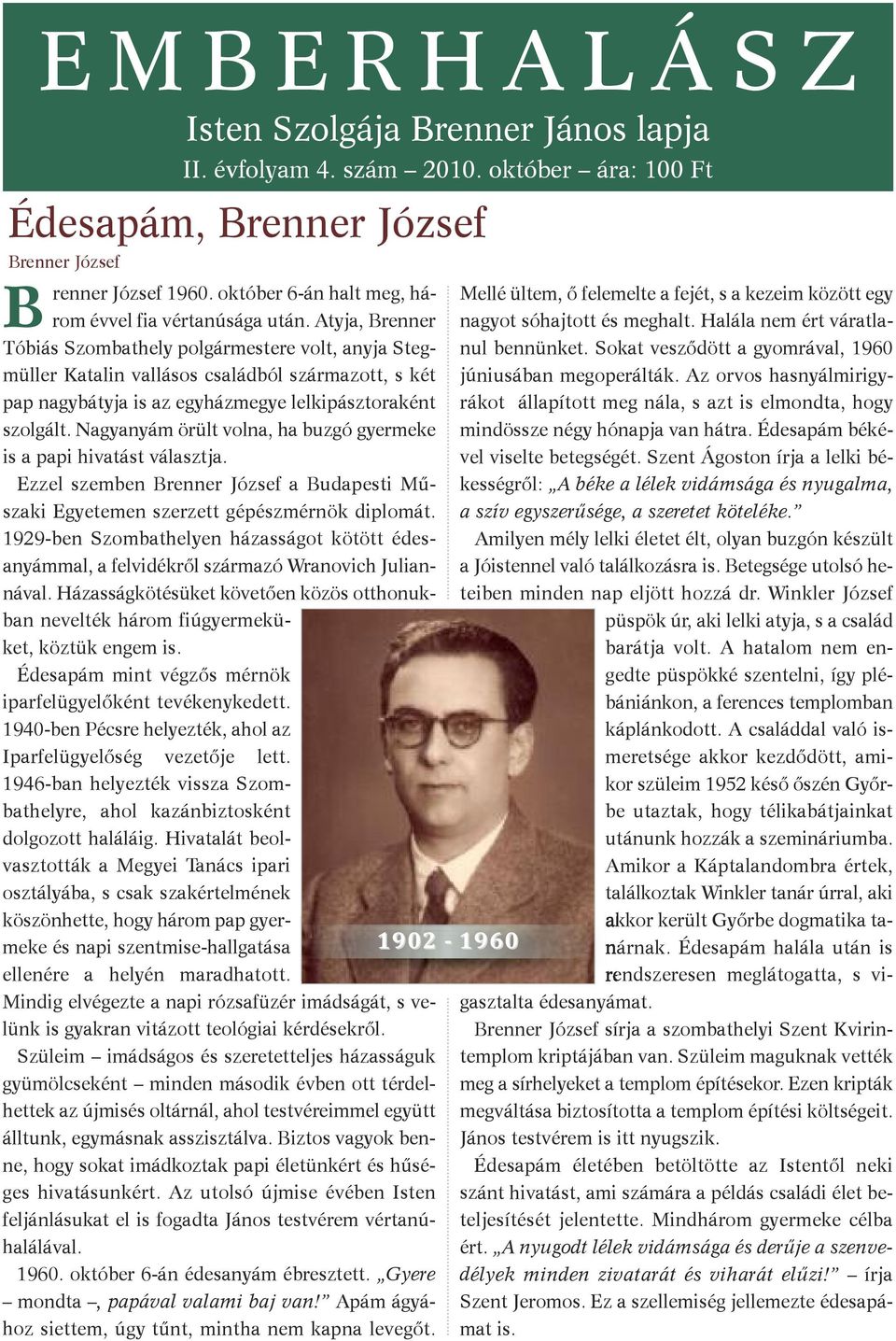 Atyja, Brenner Tóbiás Szombathely polgármestere volt, anyja Stegmüller Katalin vallásos családból származott, s két pap nagybátyja is az egyházmegye lelkipásztoraként szolgált.