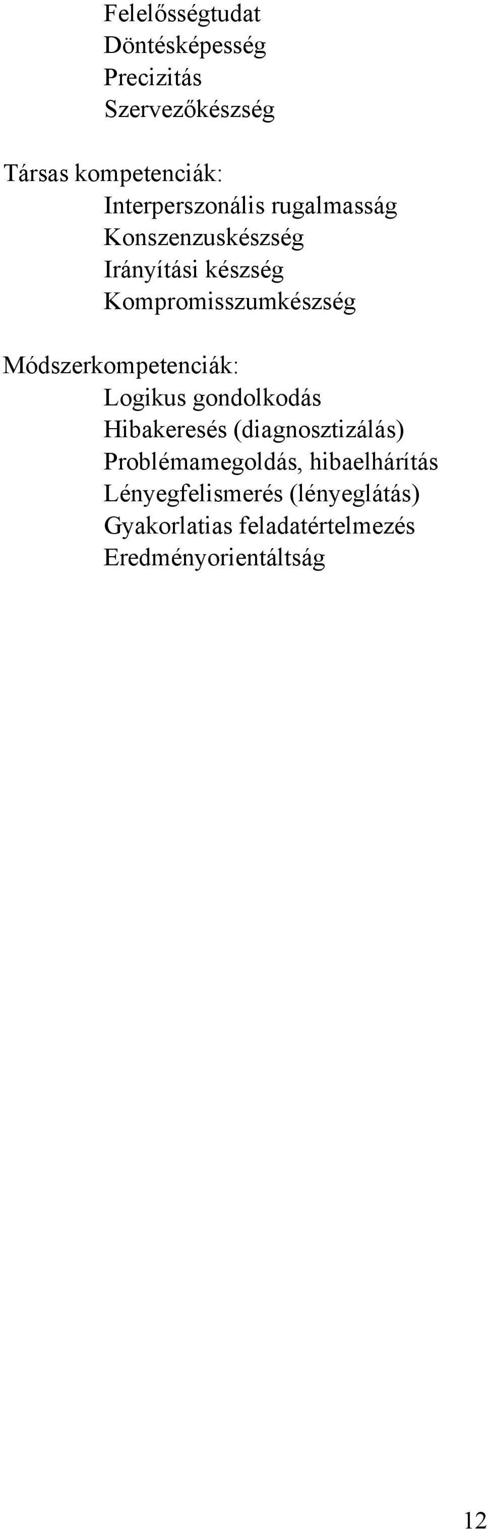 Módszerkompetenciák: Logikus gondolkodás Hibakeresés (diagnosztizálás) Problémamegoldás,