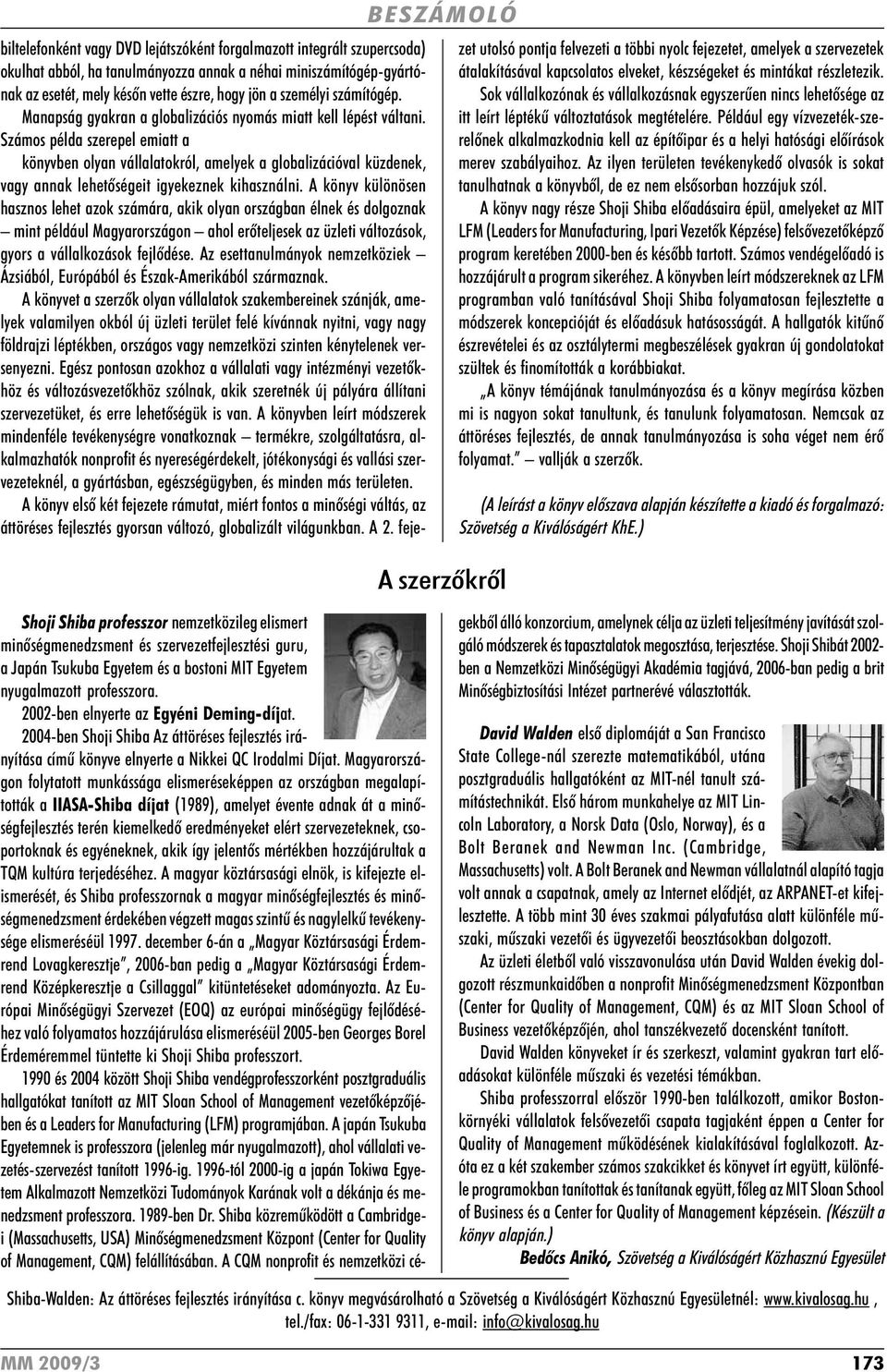 Számos példa szerepel emiatt a könyvben olyan vállalatokról, amelyek a globalizációval küzdenek, vagy annak lehetõségeit igyekeznek kihasználni.
