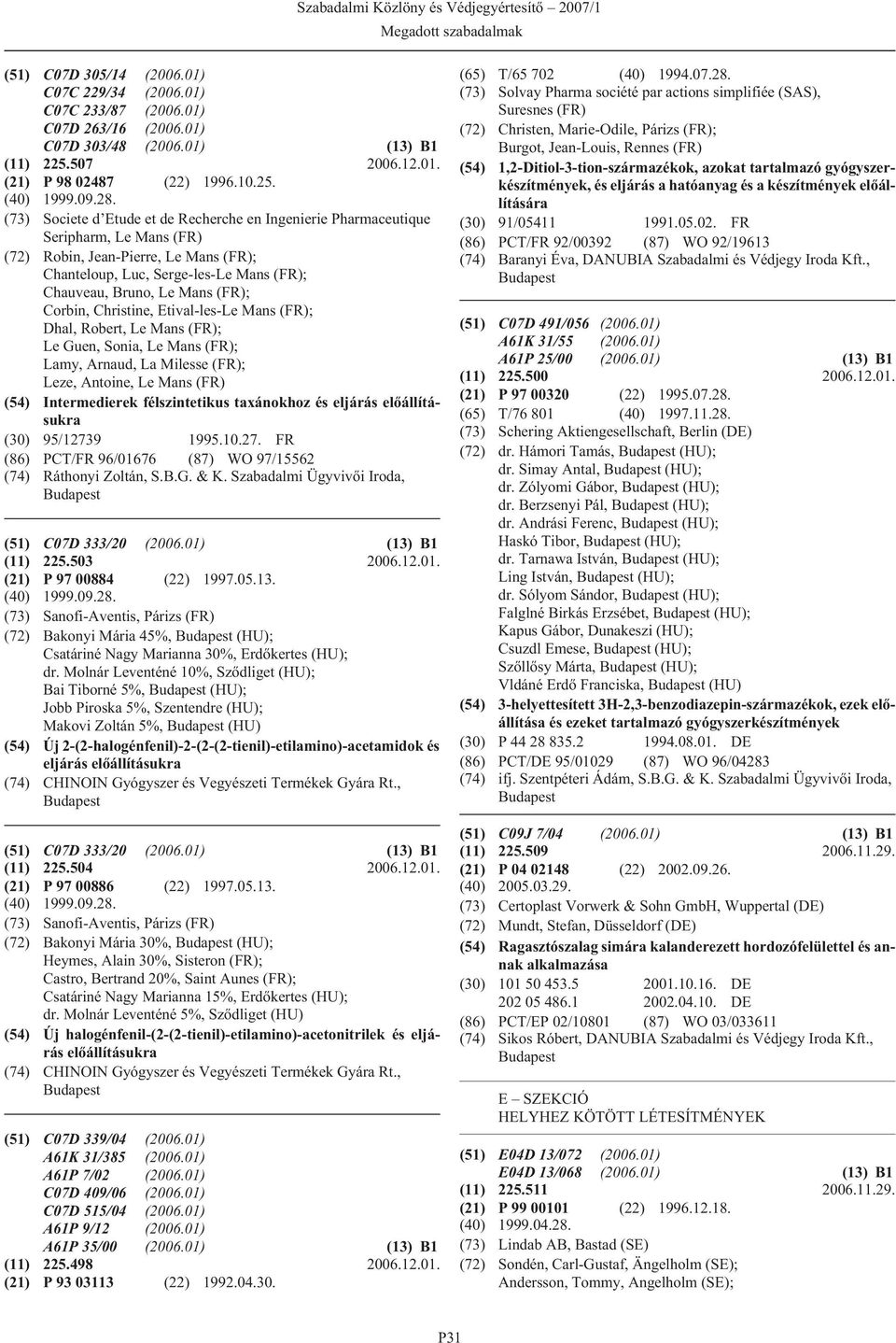 (73) Societe d Etude et de Recherche en Ingenierie Pharmaceutique Seripharm, Le Mans (FR) (72) Robin, Jean-Pierre, Le Mans (FR); Chanteloup, Luc, Serge-les-Le Mans (FR); Chauveau, Bruno, Le Mans