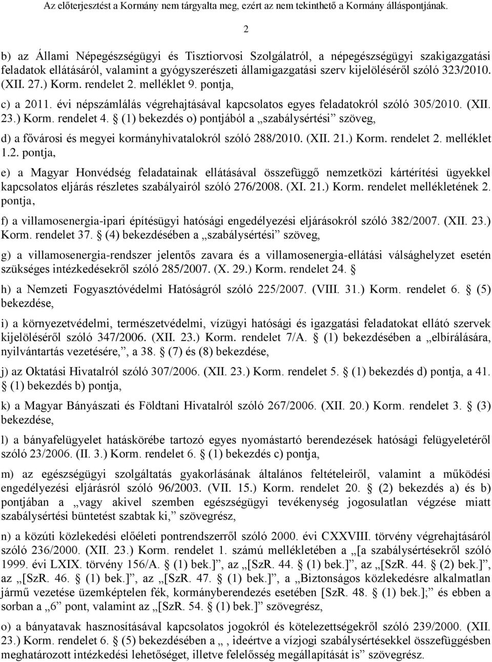 (1) bekezdés o) jából a szabálysértési szöveg, d) a fővárosi és megyei kormányhivatalokról szóló 288/2010. (XII. 2) Korm.