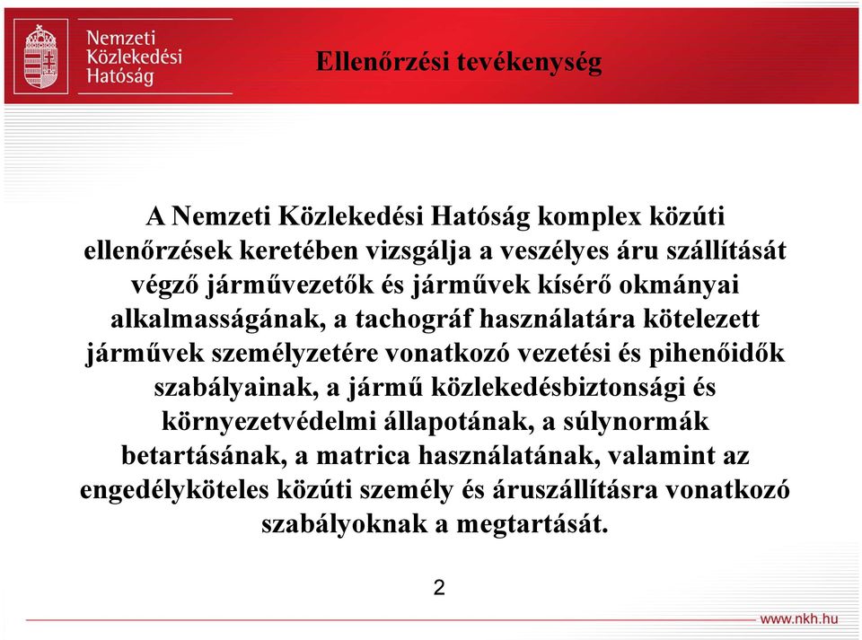 vonatkozó vezetési és pihenőidők szabályainak, a jármű közlekedésbiztonsági és környezetvédelmi állapotának, a súlynormák