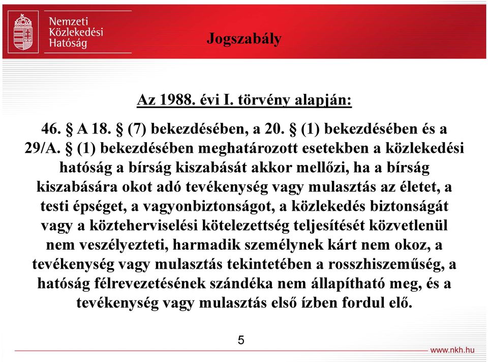 mulasztás az életet, a testi épséget, a vagyonbiztonságot, a közlekedés biztonságát vagy a közteherviselési kötelezettség teljesítését közvetlenül nem