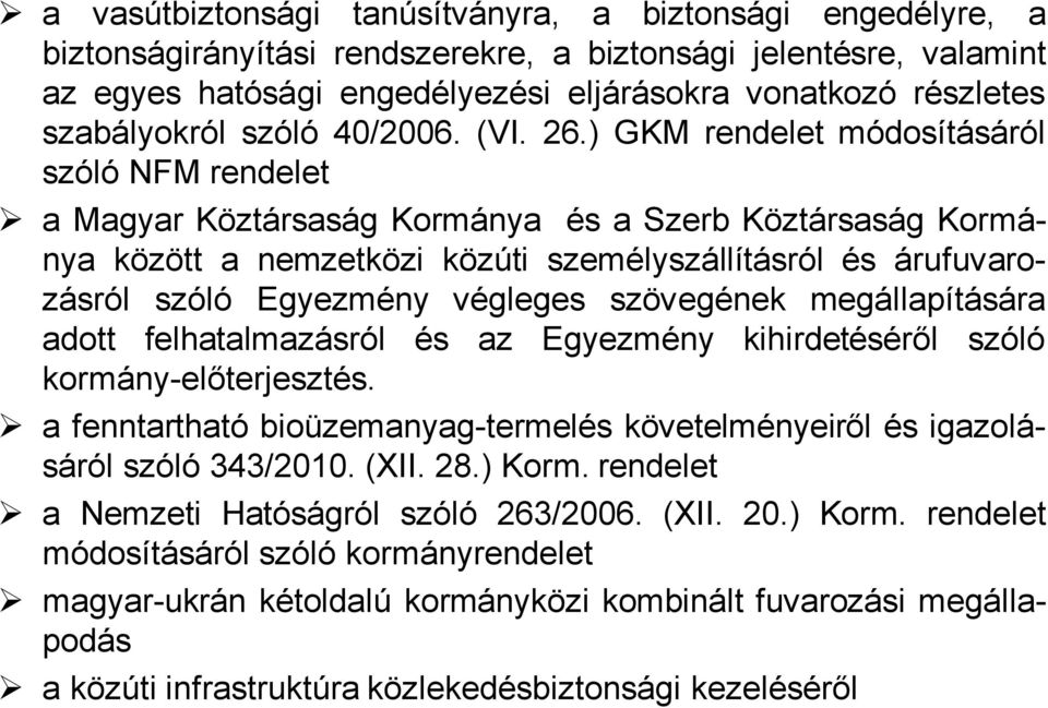) GKM rendelet módosításáról szóló NFM rendelet a Magyar Köztársaság Kormánya és a Szerb Köztársaság Kormánya között a nemzetközi közúti személyszállításról és árufuvarozásról szóló Egyezmény