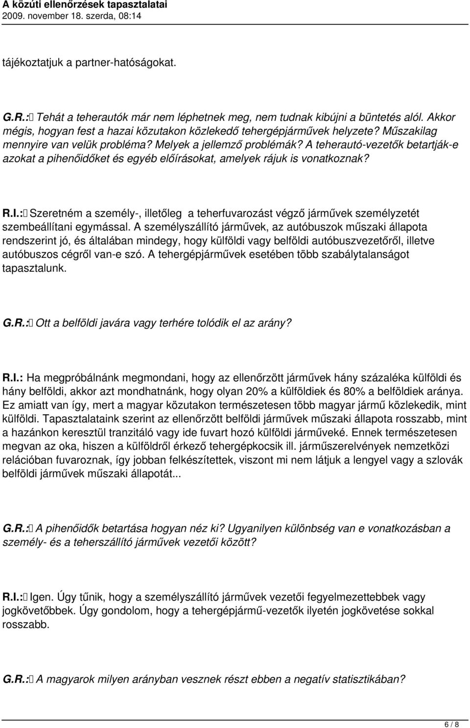 : Szeretném a személy-, illetőleg a teherfuvarozást végző járművek személyzetét szembeállítani egymással.