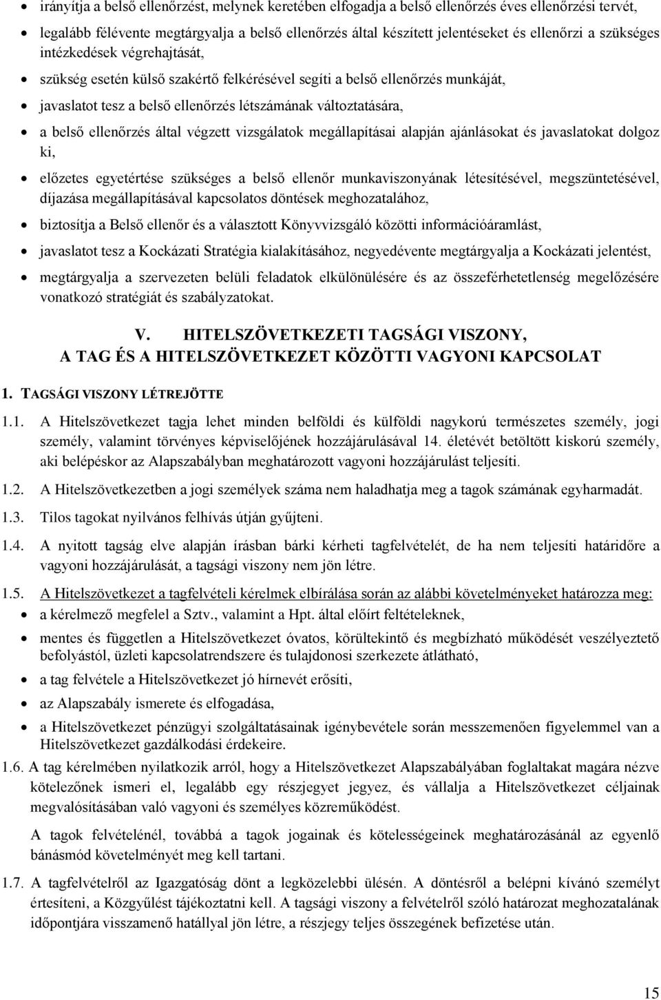 által végzett vizsgálatok megállapításai alapján ajánlásokat és javaslatokat dolgoz ki, előzetes egyetértése szükséges a belső ellenőr munkaviszonyának létesítésével, megszüntetésével, díjazása