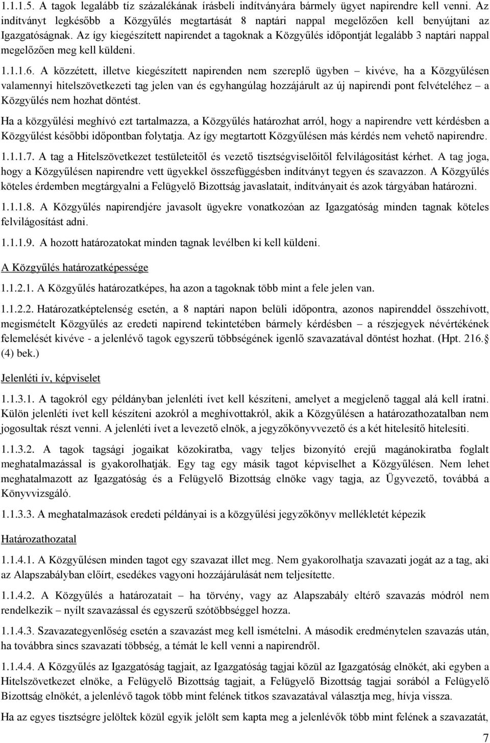 Az így kiegészített napirendet a tagoknak a Közgyűlés időpontját legalább 3 naptári nappal megelőzően meg kell küldeni. 1.1.1.6.