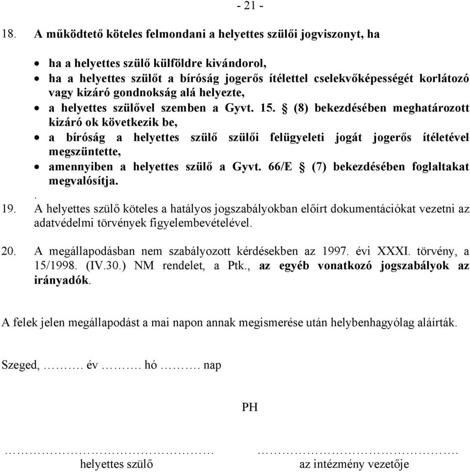 gondnokság alá helyezte, a helyettes szülővel szemben a Gyvt. 15.