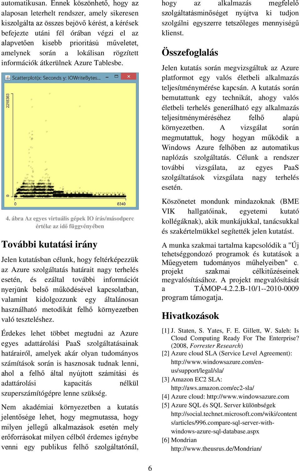 amelynek során a lokálisan rögzített információk átkerülnek Azure Tablesbe. 4.