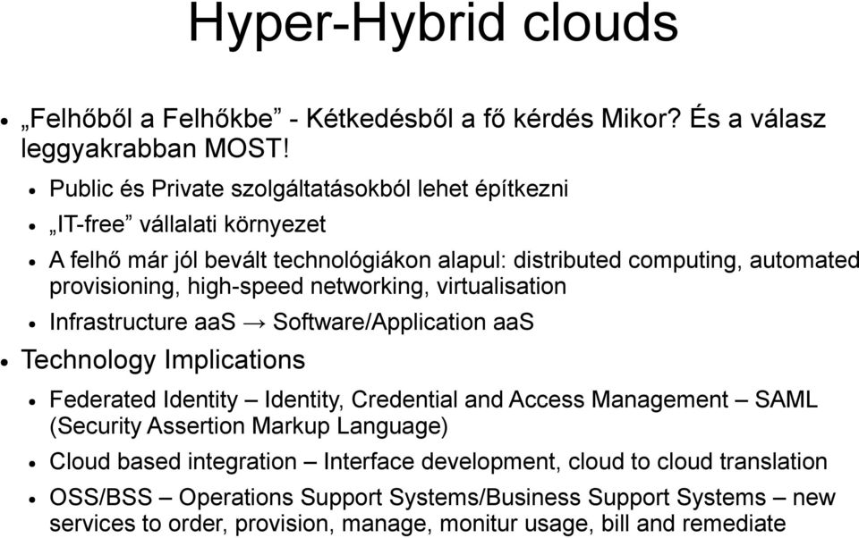 high-speed networking, virtualisation Infrastructure aas Software/Application aas Technology Implications Federated Identity Identity, Credential and Access Management SAML