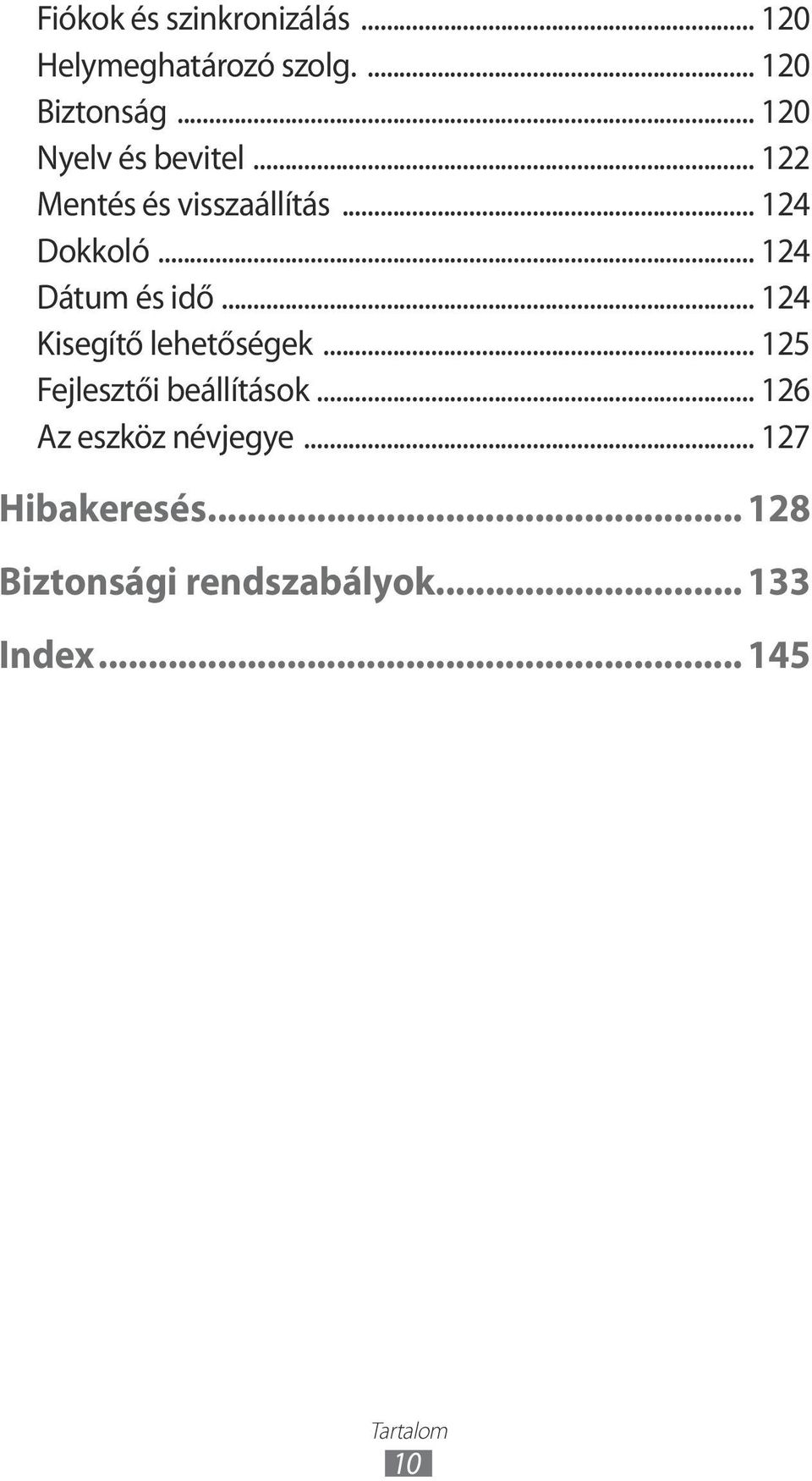 .. 124 Dátum és idő... 124 Kisegítő lehetőségek... 125 Fejlesztői beállítások.