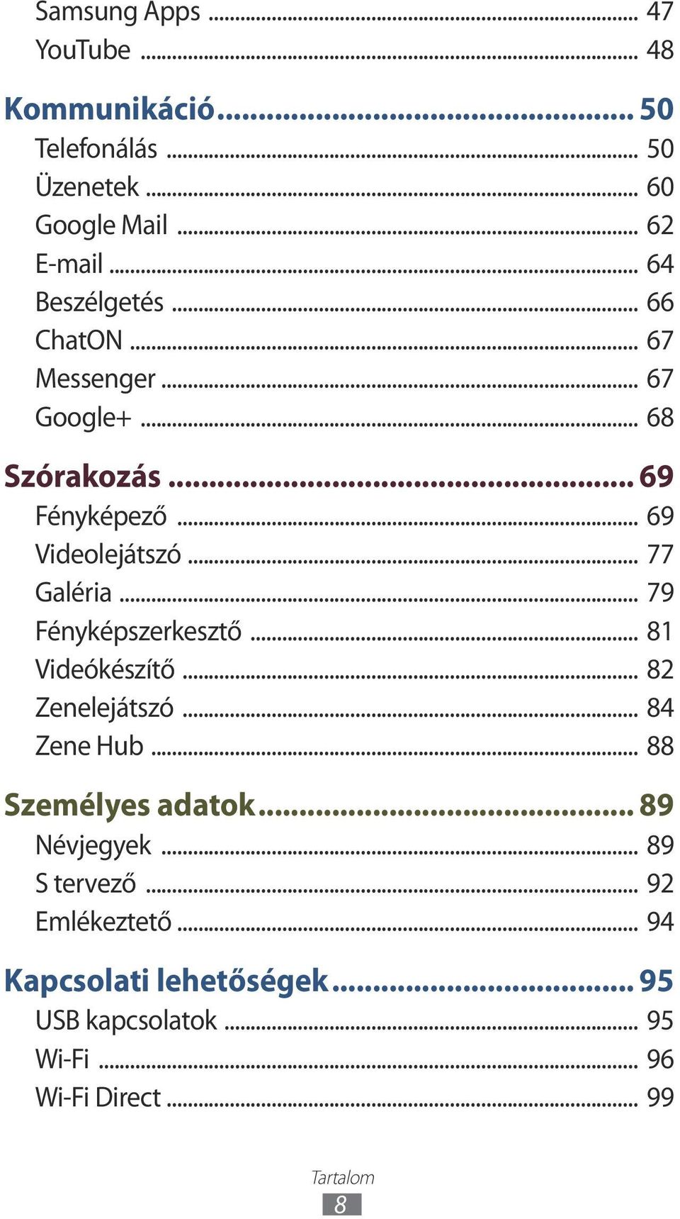 .. 77 Galéria... 79 Fényképszerkesztő... 81 Videókészítő... 82 Zenelejátszó... 84 Zene Hub... 88 Személyes adatok.